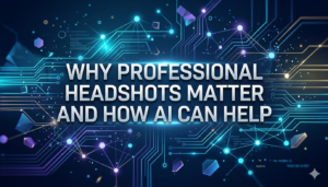 Why Professional Headshots Matter and How AI Can Help